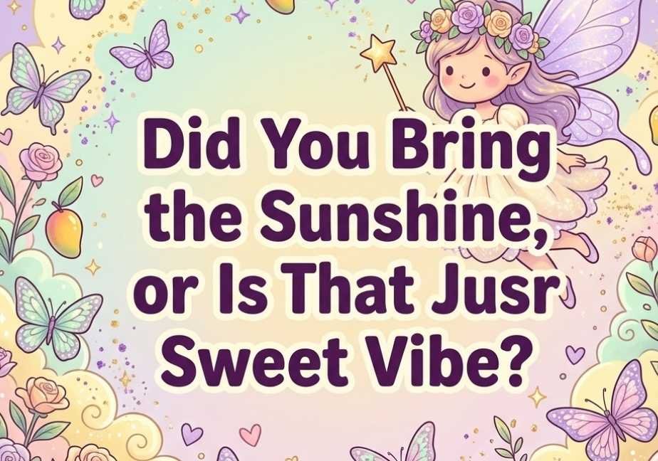 Tiny magical mango fairy with wings and a wand surrounded by flowers and butterflies with the text "Did You Bring the Sunshine, or Is That Just Your Sweet Vibe?"