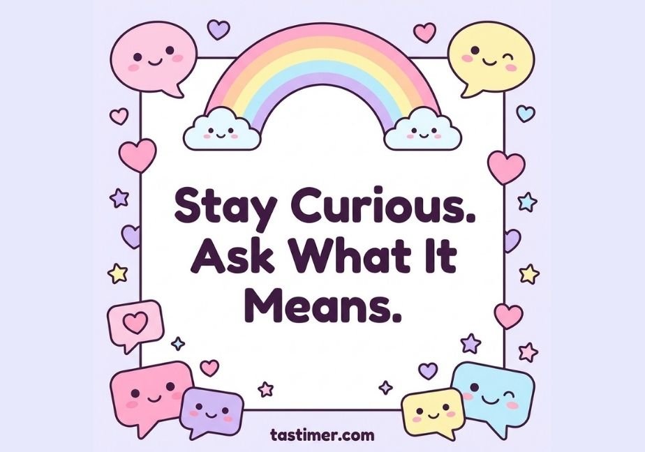 A pastel rainbow kawaii graphic surrounded by smiling speech bubbles, stars, and hearts with the quote "Stay Curious. Ask What It Means.