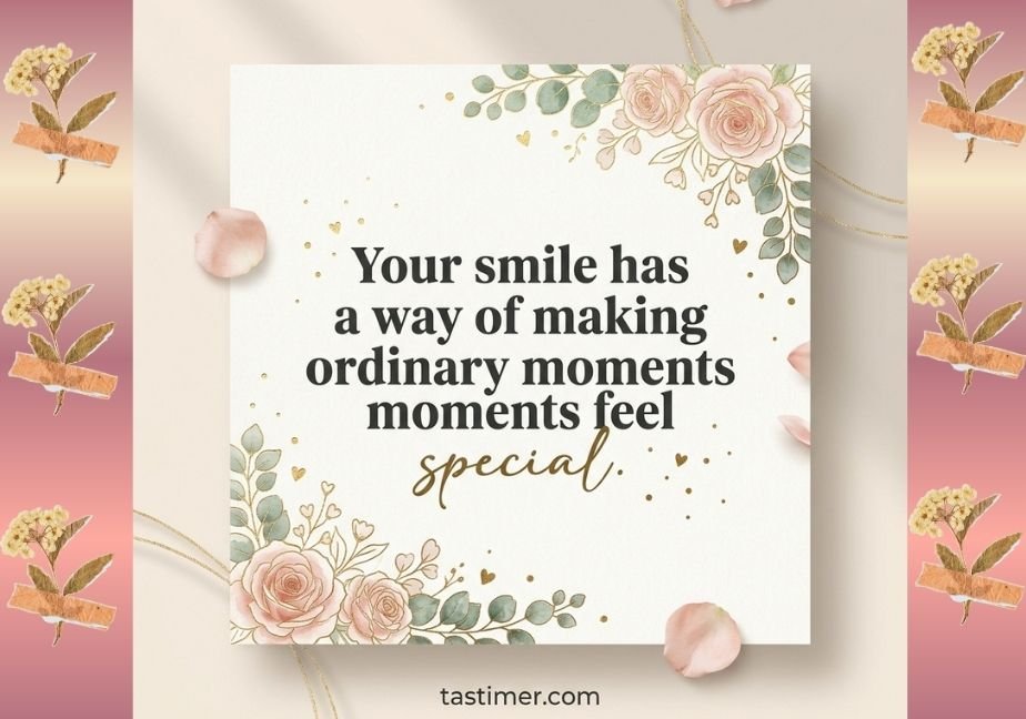 Elegant floral stationery design featuring blush pink roses, eucalyptus leaves, gold foil accents, and floating petals on cream paper. The centered text reads: “Your smile has a way of making ordinary moments feel special.” in a serif font with "special" written in a gold script font, and "tastimer.com" at the bottom.